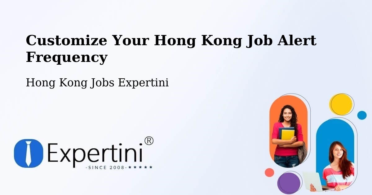 Customize Your Hong Kong Job Alert Frequency - Hong Kong Jobs Expertini